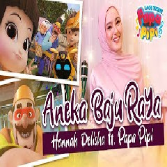 Papa Pipi  - Aneka Baju Raya ft Hannah Delisha Mp3